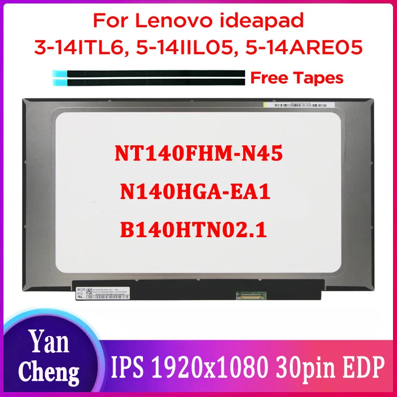 14.0" Laptop LCD Screen NT140FHM-N45 B140HTN02.1 N140HGA-EA1 For Lenovo ideapad 5-14IIL05 5-14ARE05 E14 Gen 3 FHD1920x1080 30pin
14.0" Laptop LCD Screen NT140FHM-N45 B140HTN02.1 N140HGA-EA1 For Lenovo ideapad 5-14IIL05 5-14ARE05 E14 Gen 3 FHD1920x1080 30pin