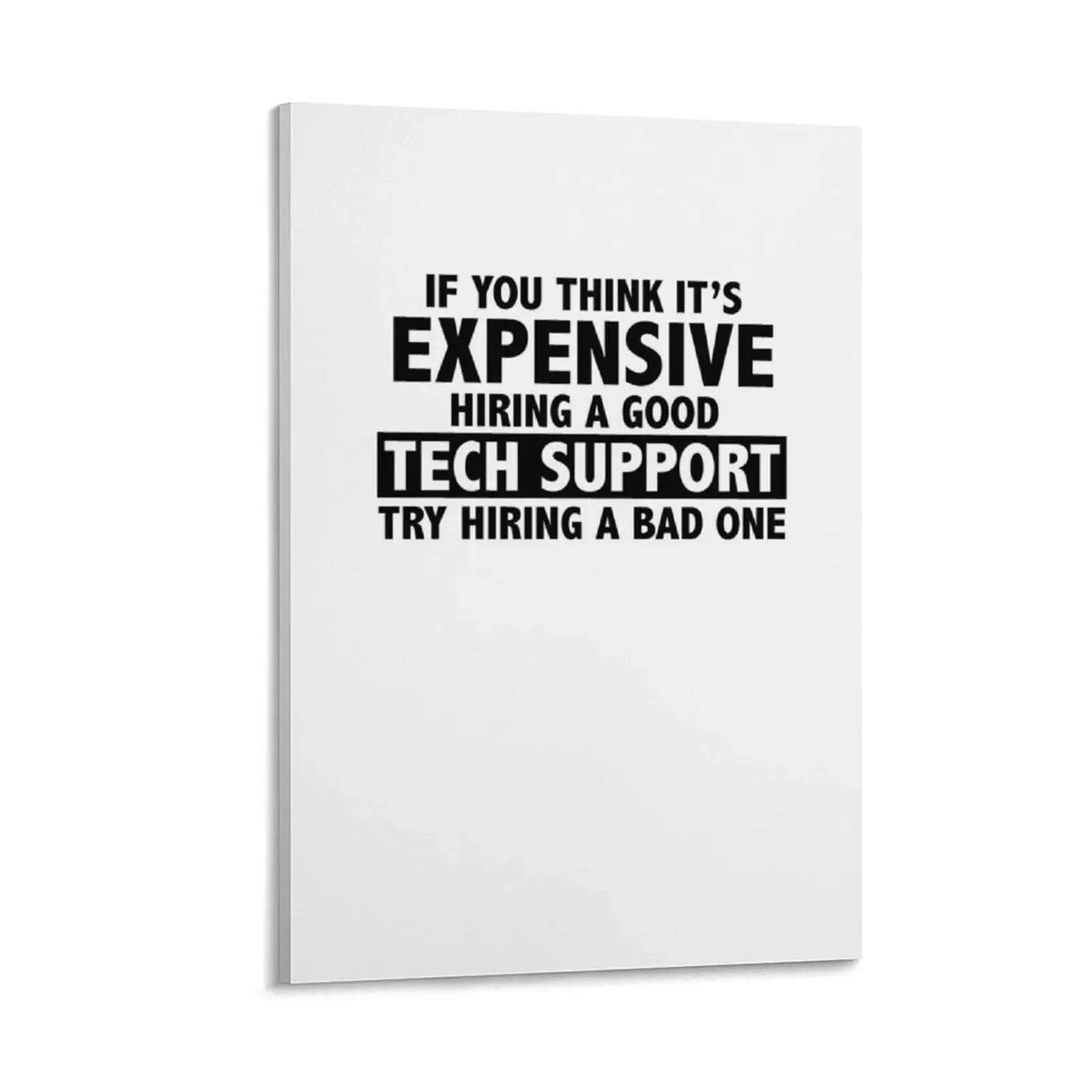 If you think hiring a good TECH SUPPORT is expensive Canvas Painting bedrooms decor wall art
If you think hiring a good TECH SUPPORT is expensive Canvas Painting bedrooms decor wall art