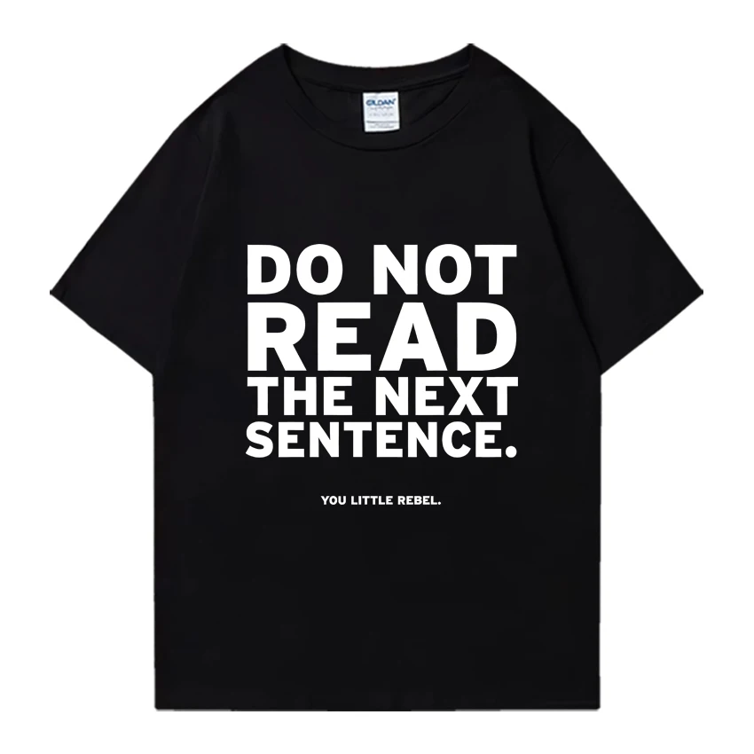 Do Not Read The Next Sentence print T Shirt Men Woman's Casual short sleeve T-Shirts Hot funny Oversized Cotton O-Neck Clothing
Do Not Read The Next Sentence print T Shirt Men Woman's Casual short sleeve T-Shirts Hot funny Oversized Cotton O-Neck Clothing