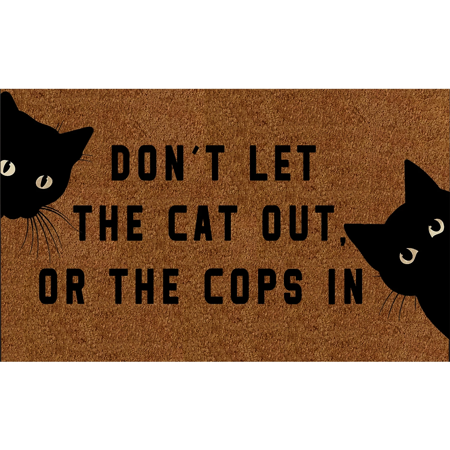 Don't let The Cat Out Or The Cops In Doormat Rubber Funny Mats for Entryway Door Mat Indoor Outdoor Waterproof Floor Foot Mat 
Don't let The Cat Out Or The Cops In Doormat Rubber Funny Mats for Entryway Door Mat Indoor Outdoor Waterproof Floor Foot Mat