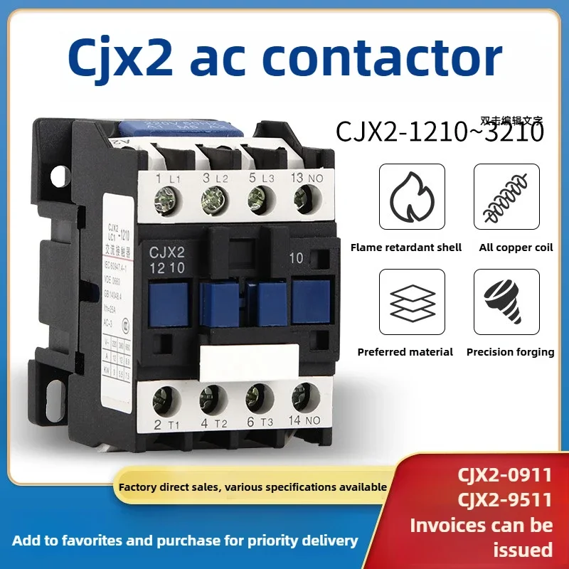 AC Contactor CJX2-1210 0910 1810 2510 3210 380V 220V 1801 2501 CJX2-1811 CJX2-3211 CJX2-5011 CJX2-6511 CJX2-8011 CJX2-9511
AC Contactor CJX2-1210 0910 1810 2510 3210 380V 220V 1801 2501 CJX2-1811 CJX2-3211 CJX2-5011 CJX2-6511 CJX2-8011 CJX2-9511