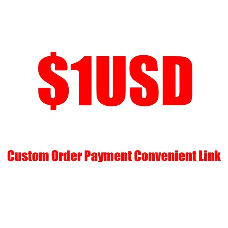 Convenient Link $1USD Customized Payment Custom Order Payment
Convenient Link $1USD Customized Payment Custom Order Payment