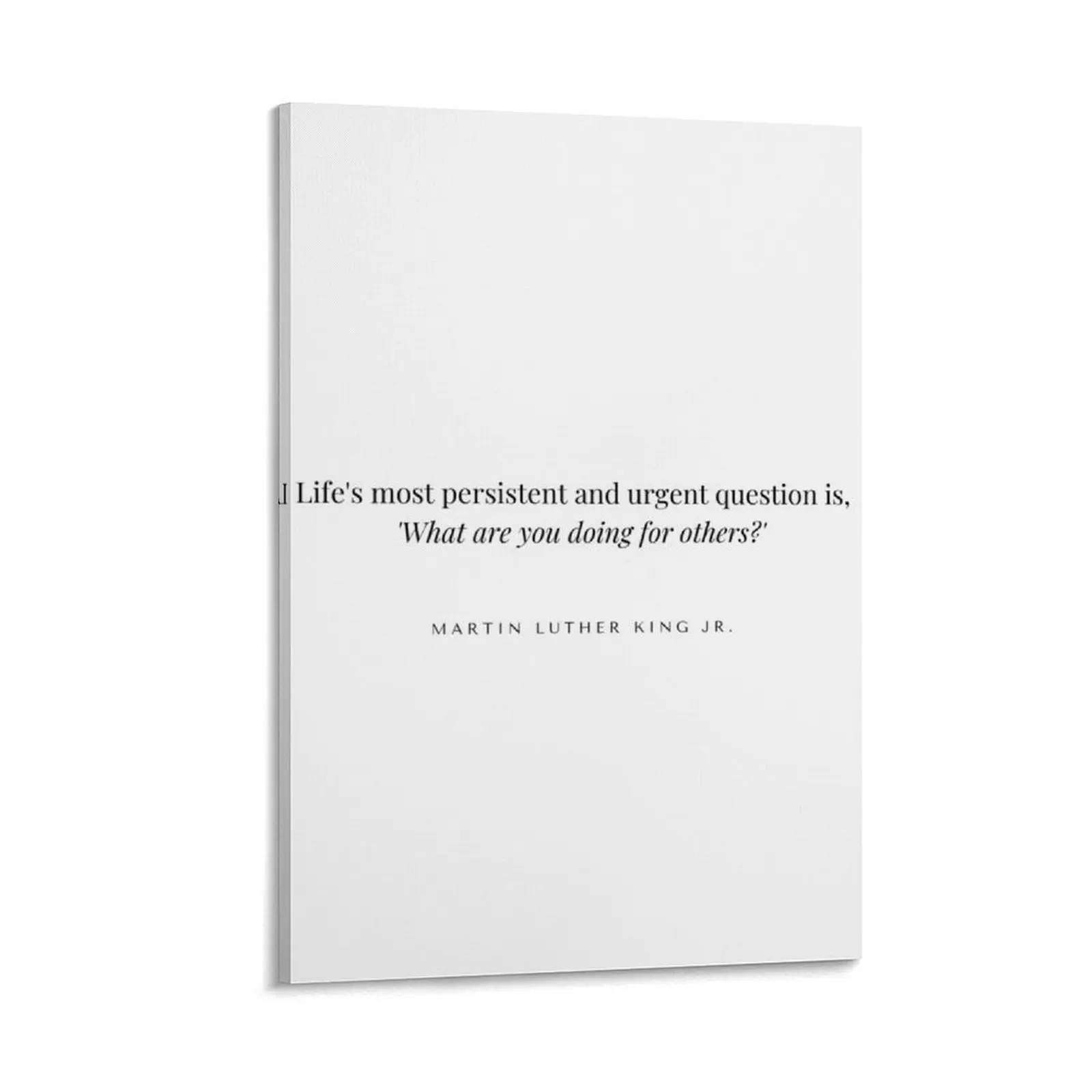 Life's most persistent and urgent question is, 'What are you doing for others' - Martin Luther King quote, MLK Canvas Painting
Life's most persistent and urgent question is, 'What are you doing for others' - Martin Luther King quote, MLK Canvas Painting
