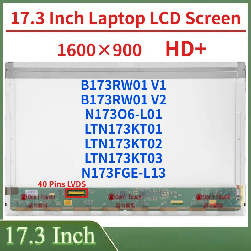 17.3"Laptop LCD Screen B173RW01 V1 B173RW01 V2 LTN173KT01 LTN173KT02 N173FGE-L13 N173O6-L01 LTN173KT03 Display Matrix Panel
17.3"Laptop LCD Screen B173RW01 V1 B173RW01 V2 LTN173KT01 LTN173KT02 N173FGE-L13 N173O6-L01 LTN173KT03 Display Matrix Panel