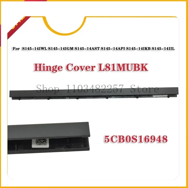 WYORESY LCD hinge cover is suitable for notebook computer Lenovo IdeaPad S145-14IWL S145-14IGM S145-14AST S145-14IIL 5cb0s16948
WYORESY LCD hinge cover is suitable for notebook computer Lenovo IdeaPad S145-14IWL S145-14IGM S145-14AST S145-14IIL 5cb0s16948