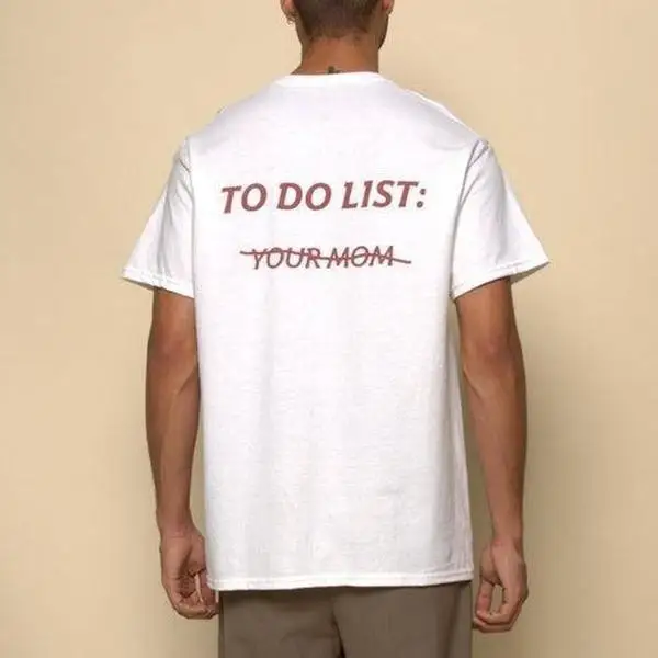 Funny To Do List Your Mom Graphic T-shirt Sarcastic Humor Slogan Tee Men Unisex Loose Casual Summer Cotton Short Sleeve Top
Funny To Do List Your Mom Graphic T-shirt Sarcastic Humor Slogan Tee Men Unisex Loose Casual Summer Cotton Short Sleeve Top