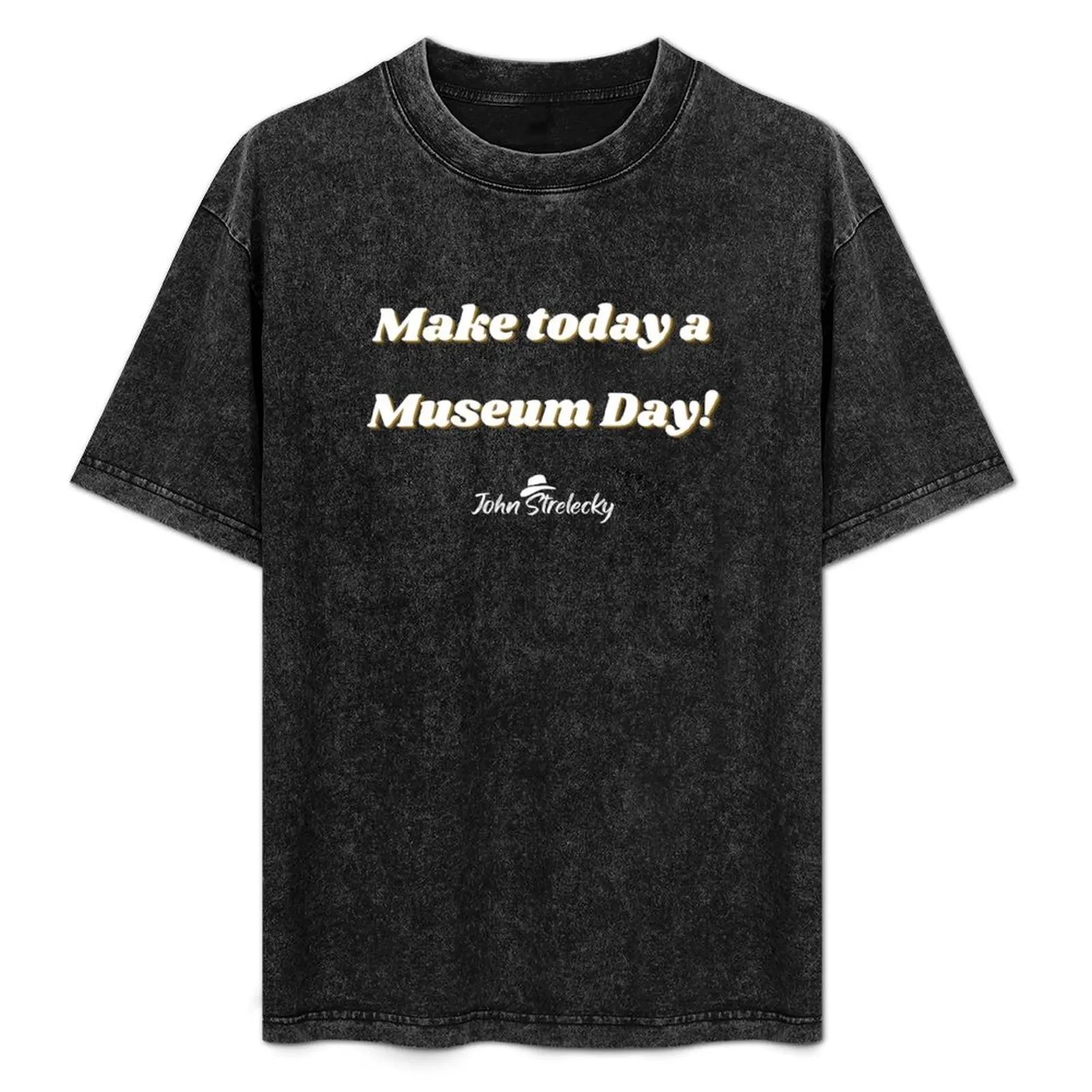 Make today a Museum Day! John Strelecky Brand T-Shirt Christmas Casual Short Sleeve Top
Make today a Museum Day! John Strelecky Brand T-Shirt Christmas Casual Short Sleeve Top