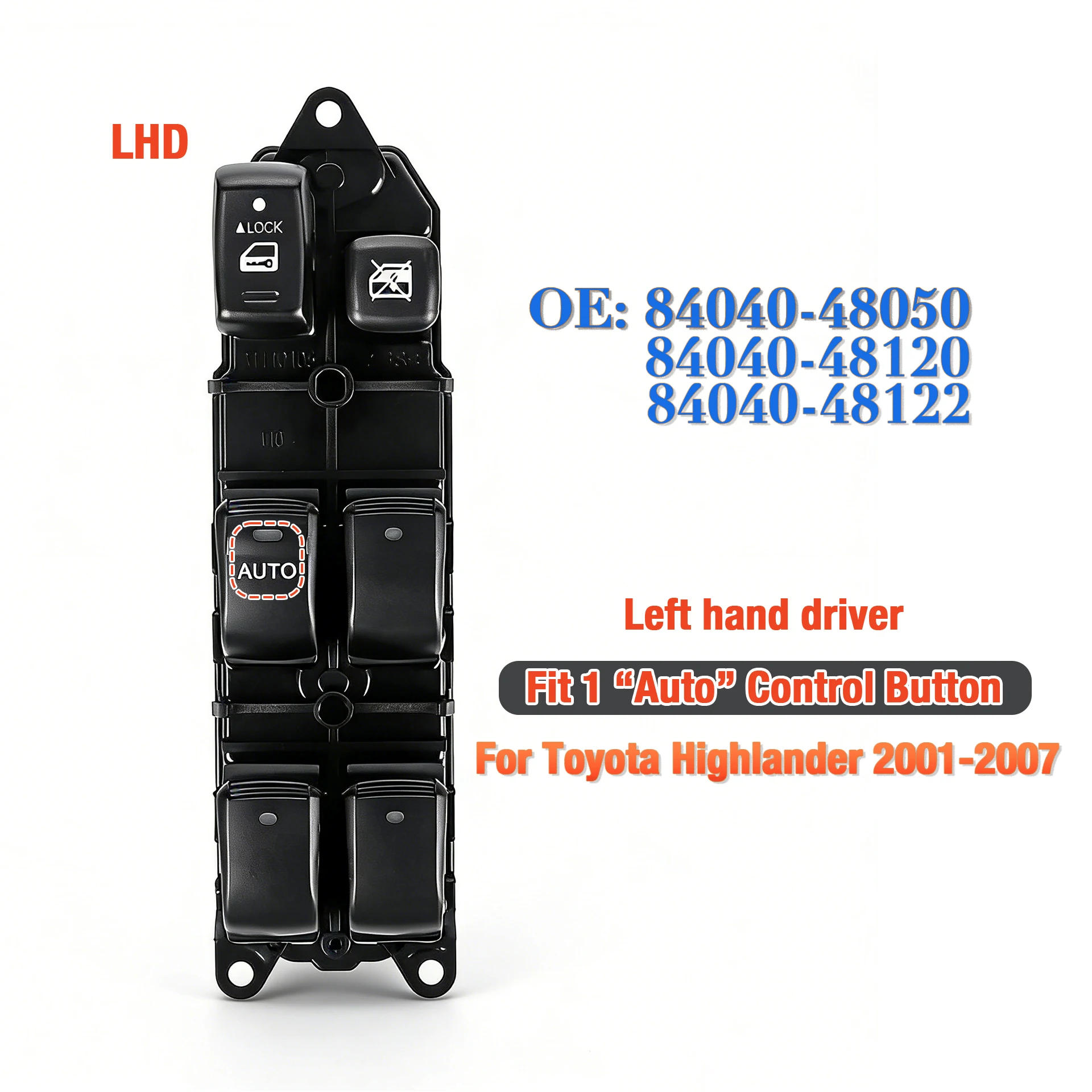 84040-48050 For Toyota Highlander 2001-2007,LHD Front Left Side Electric Master Power Window Switch Glass Lifter Control Button
84040-48050 For Toyota Highlander 2001-2007,LHD Front Left Side Electric Master Power Window Switch Glass Lifter Control Button