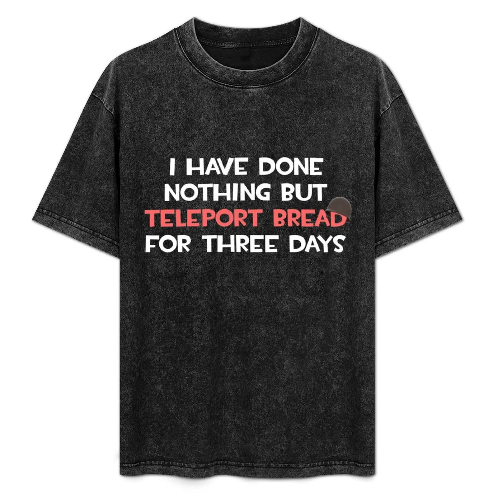 Team Fortress 2 TF2 I Have Done Nothing But Teleport Bread For Three Days TF2 Soldier Funny White Red Text T-Shirt
Team Fortress 2 TF2 I Have Done Nothing But Teleport Bread For Three Days TF2 Soldier Funny White Red Text T-Shirt