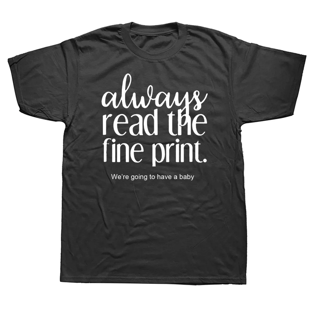 Always Read the Fine Print Pregnancy Announcement Dad Short Sleeve Funny T Shirt Graphic Harajuku Hip Hop T-shirt StreetwearF 
Always Read the Fine Print Pregnancy Announcement Dad Short Sleeve Funny T Shirt Graphic Harajuku Hip Hop T-shirt StreetwearF