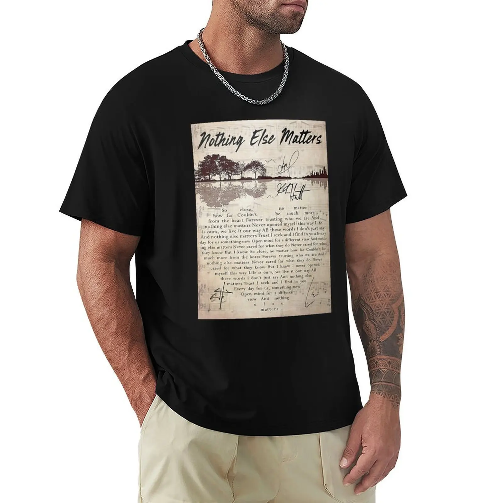 Nothing Else Matters Lyrics Signature Poster T-Shirt T-shirts oversize anime t shirts boys whites t shirt men
Nothing Else Matters Lyrics Signature Poster T-Shirt T-shirts oversize anime t shirts boys whites t shirt men