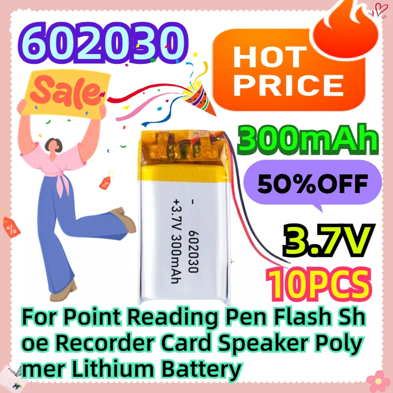 For Point Reading Pen Flash Shoe Recorder Card Speaker 602030 3.7V 300mAh Polymer Lithium Battery 10pcs
For Point Reading Pen Flash Shoe Recorder Card Speaker 602030 3.7V 300mAh Polymer Lithium Battery 10pcs