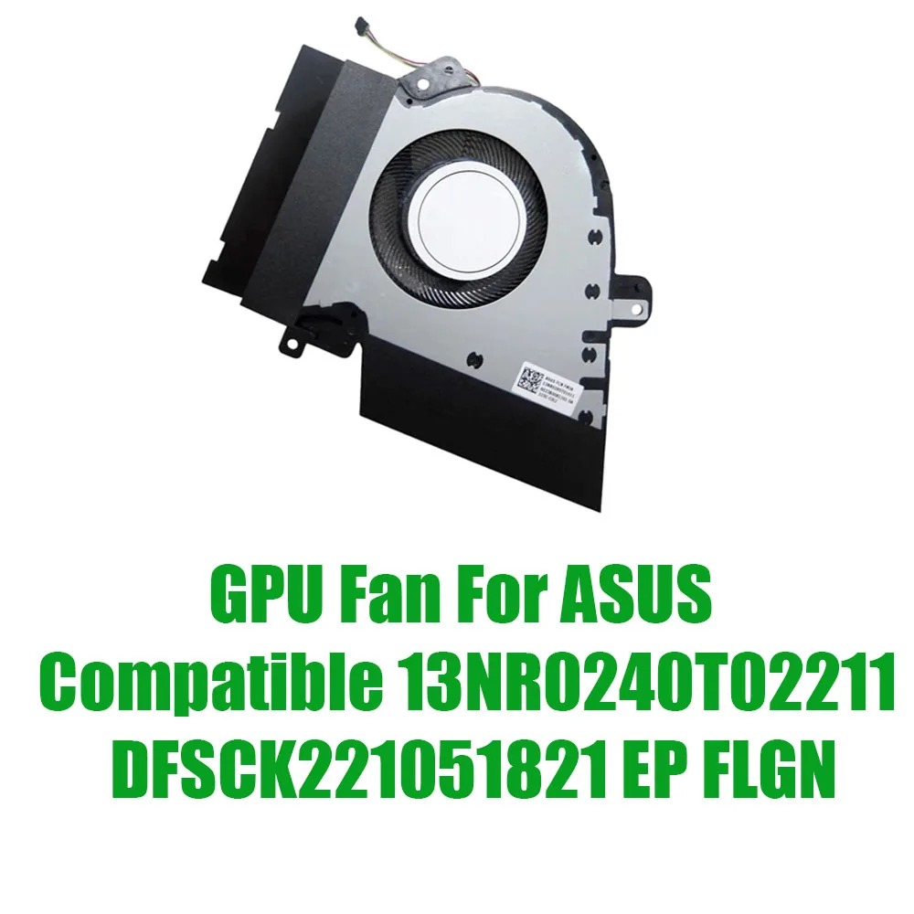 For ASUS Compatible 13NR0240T02211 DFSCK221051821 EP FLGN DC12V 1A Replacement Laptop GPU Fan
For ASUS Compatible 13NR0240T02211 DFSCK221051821 EP FLGN DC12V 1A Replacement Laptop GPU Fan