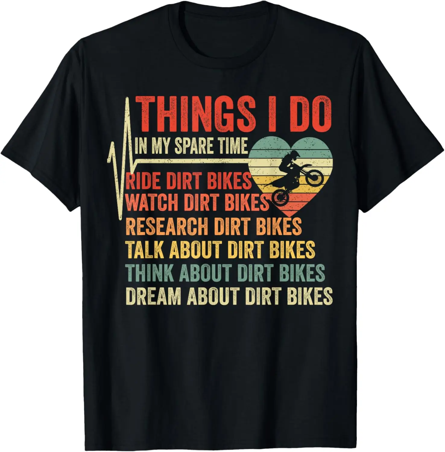 Dirt Bike Heartbeat Things I Do In My Spare Time Funny Biker T-Shirt Motorcycle
Dirt Bike Heartbeat Things I Do In My Spare Time Funny Biker T-Shirt Motorcycle
