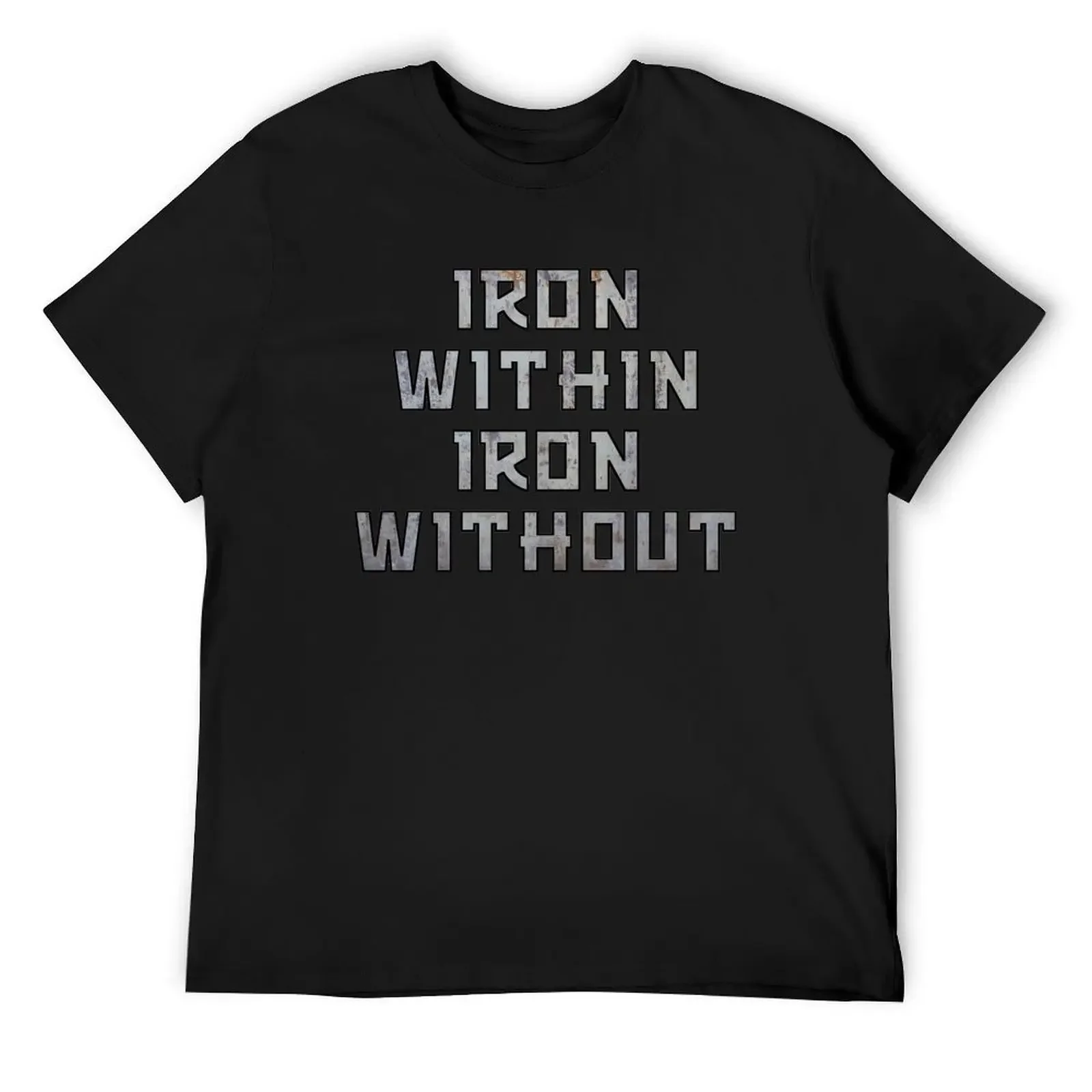 Iron Within Iron Without T-Shirt man t shirt graphic tee shirt sports fans oversized t shirt luxury clothes men
Iron Within Iron Without T-Shirt man t shirt graphic tee shirt sports fans oversized t shirt luxury clothes men