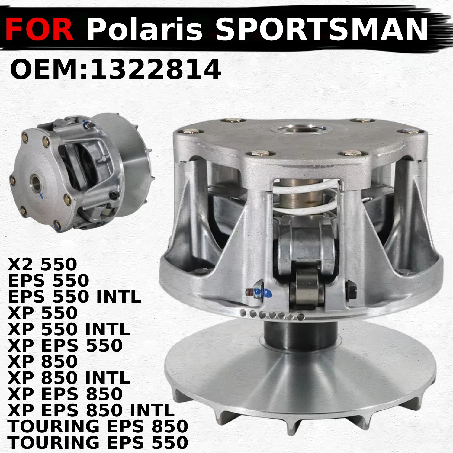 OEM:1322814 For Polaris SPORTSMAN XP 550 INTL / XP EPS / X2 550 / EPS 550 / TOURING XP EPS 850 Complete Primary Clutch Assembly
OEM:1322814 For Polaris SPORTSMAN XP 550 INTL / XP EPS / X2 550 / EPS 550 / TOURING XP EPS 850 Complete Primary Clutch Assembly
