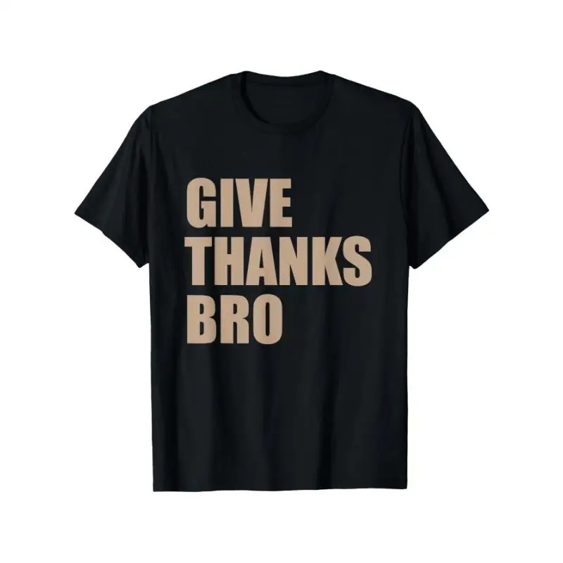 Give Thanks Bro T-Shirt Funny Thanksgiving Tee Unisex Cotton Short Sleeve Top Brotherhood Gift for Friends
Give Thanks Bro T-Shirt Funny Thanksgiving Tee Unisex Cotton Short Sleeve Top Brotherhood Gift for Friends