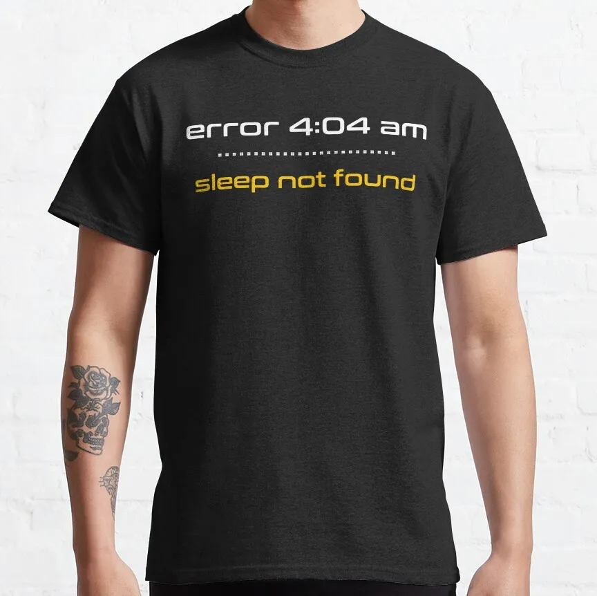 Funny Insomnia Error 4:04 AM Sleep not found graphic t shirts Humor gift t shirt for Programmer 100% cotton large size tops
Funny Insomnia Error 4:04 AM Sleep not found graphic t shirts Humor gift t shirt for Programmer 100% cotton large size tops