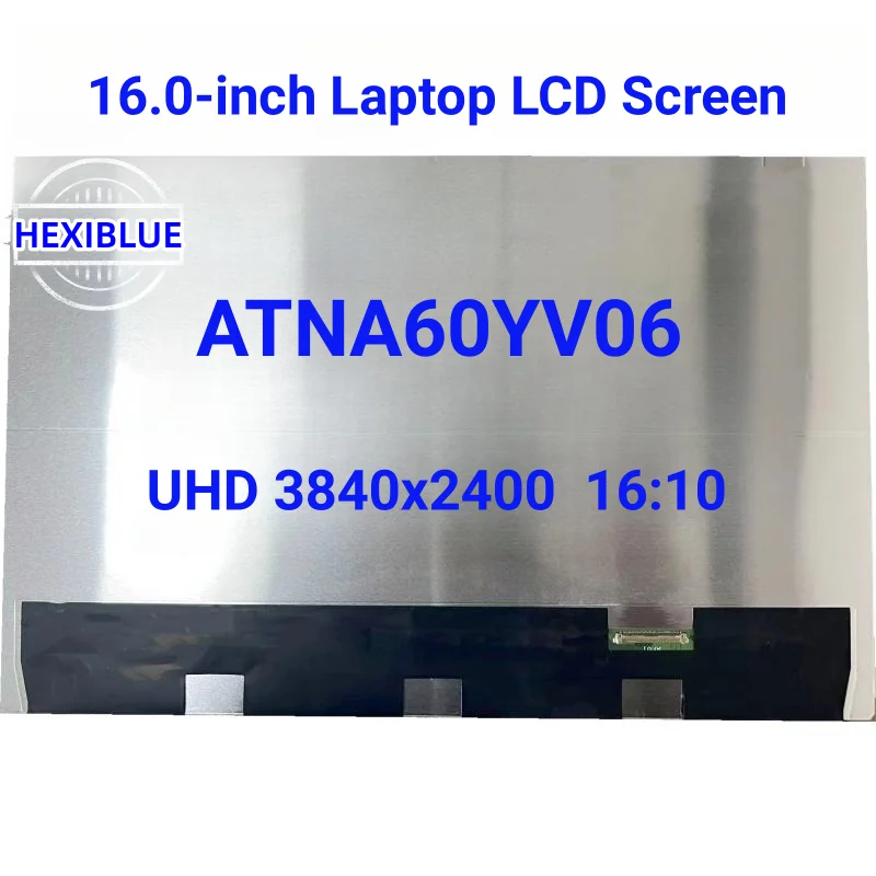 16.0-inch Laptop OLED Screen ATNA60YV06 ATNA60YV06-0 4K 3840x2400 100% DCI-P3 eDP 40pins Display Panel No-Touch
16.0-inch Laptop OLED Screen ATNA60YV06 ATNA60YV06-0 4K 3840x2400 100% DCI-P3 eDP 40pins Display Panel No-Touch