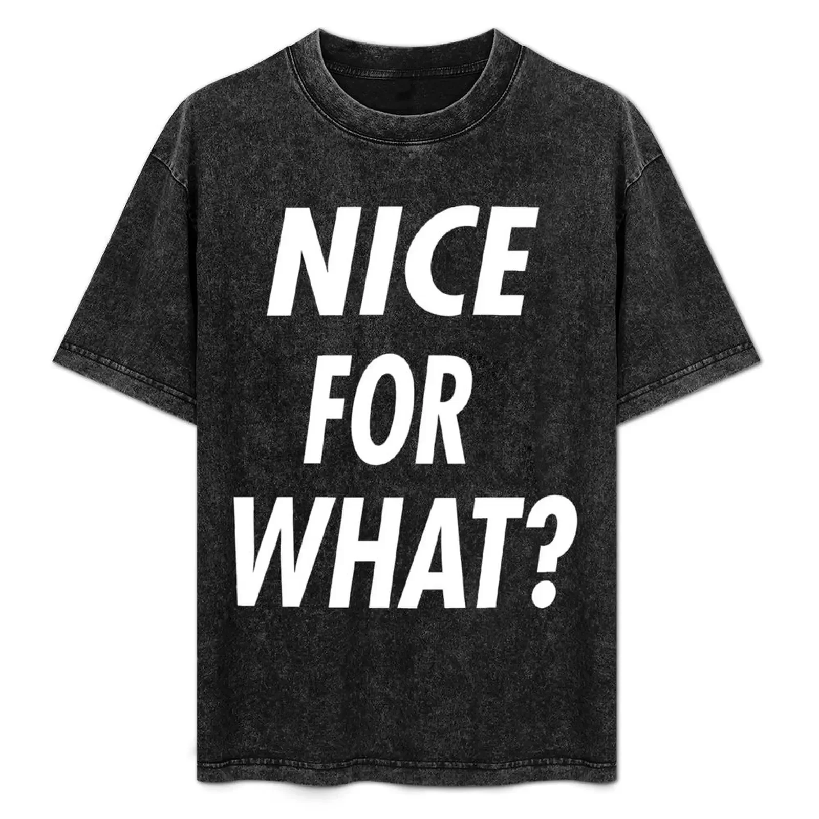 NICE FOR WHAT T-Shirt Funny t-shirts gifts for boyfriend fashion shirts t shirts men
NICE FOR WHAT T-Shirt Funny t-shirts gifts for boyfriend fashion shirts t shirts men