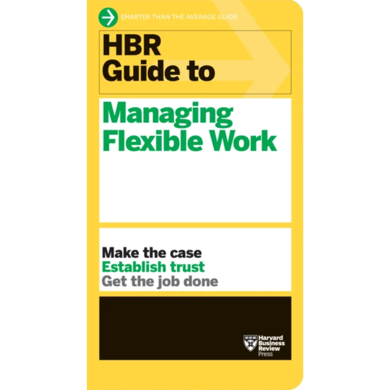 HBR Guide To Managing Flexible Work HBR Guide Series Harvard Business Review Harvard Business Review Press 9781647823320 Book
HBR Guide To Managing Flexible Work HBR Guide Series Harvard Business Review Harvard Business Review Press 9781647823320 Book
