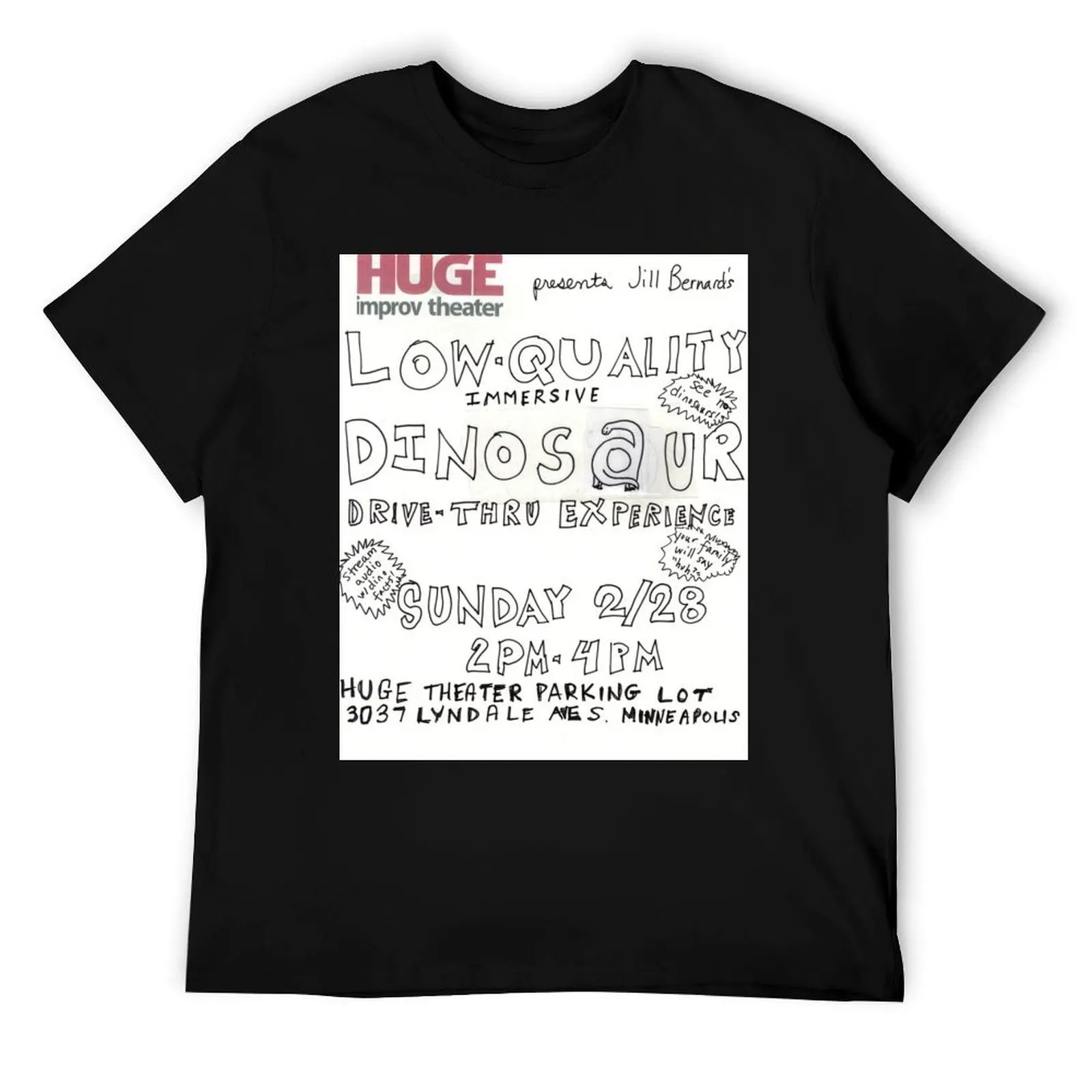 HUGE Theater presents Jill Bernard's Low-Quality Immersive Dinosaur Drive-Thru Experience T-Shirt man t shirt summer T-Shirt
HUGE Theater presents Jill Bernard's Low-Quality Immersive Dinosaur Drive-Thru Experience T-Shirt man t shirt summer T-Shirt