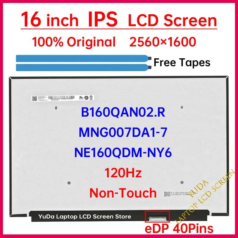 16" 120Hz Laptop LCD Screen B160QAN02.R NE160QDM-NY6 MNG007DA1-7 Display Matrix Panel Replacement 2560x1600 eDP 40 Pins No-Touch
16" 120Hz Laptop LCD Screen B160QAN02.R NE160QDM-NY6 MNG007DA1-7 Display Matrix Panel Replacement 2560x1600 eDP 40 Pins No-Touch