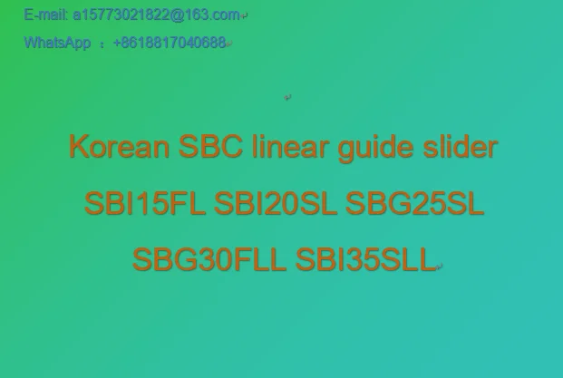 Korean SBC linear guide slider SBI15FL SBI20SL SBG25SL SBG30FLL SBI35SLL
Korean SBC linear guide slider SBI15FL SBI20SL SBG25SL SBG30FLL SBI35SLL