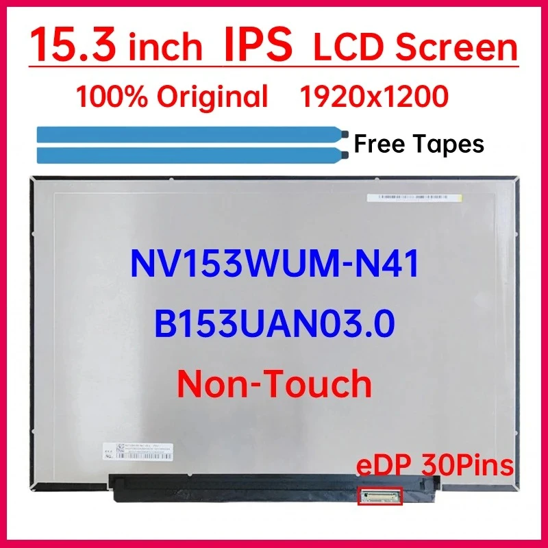 15.3" Laptop LCD Screen NV153WUM N41 NV153WUM-N41 B153UAN03.0 Display Matrix Panel Replacement 1920x1200 eDP 30 Pins Non-Touch
15.3" Laptop LCD Screen NV153WUM N41 NV153WUM-N41 B153UAN03.0 Display Matrix Panel Replacement 1920x1200 eDP 30 Pins Non-Touch
