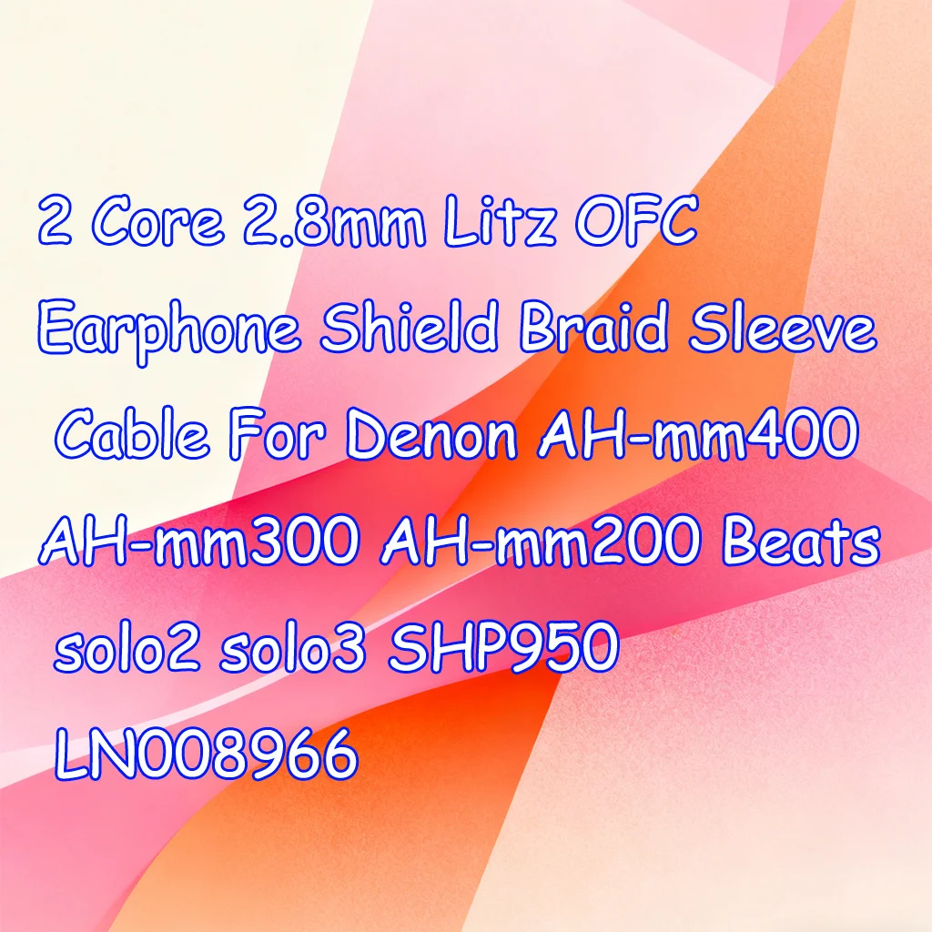 2 Core 2.8mm Litz OFC Earphone Shield Braid Sleeve Cable For Denon AH-mm400 AH-mm300 AH-mm200 Beats solo2 solo3 SHP950 LN008966
2 Core 2.8mm Litz OFC Earphone Shield Braid Sleeve Cable For Denon AH-mm400 AH-mm300 AH-mm200 Beats solo2 solo3 SHP950 LN008966