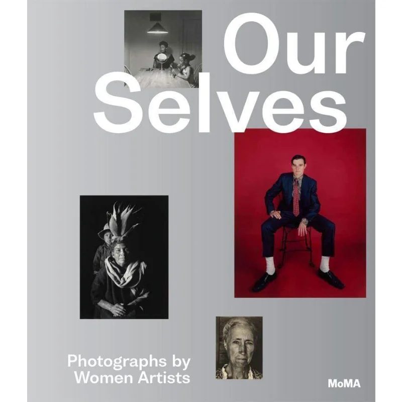Our Selves Photographs By Women Artists Roxana Marcoci The Museum Of Modern Art New York 9781633451339 Book
Our Selves Photographs By Women Artists Roxana Marcoci The Museum Of Modern Art New York 9781633451339 Book