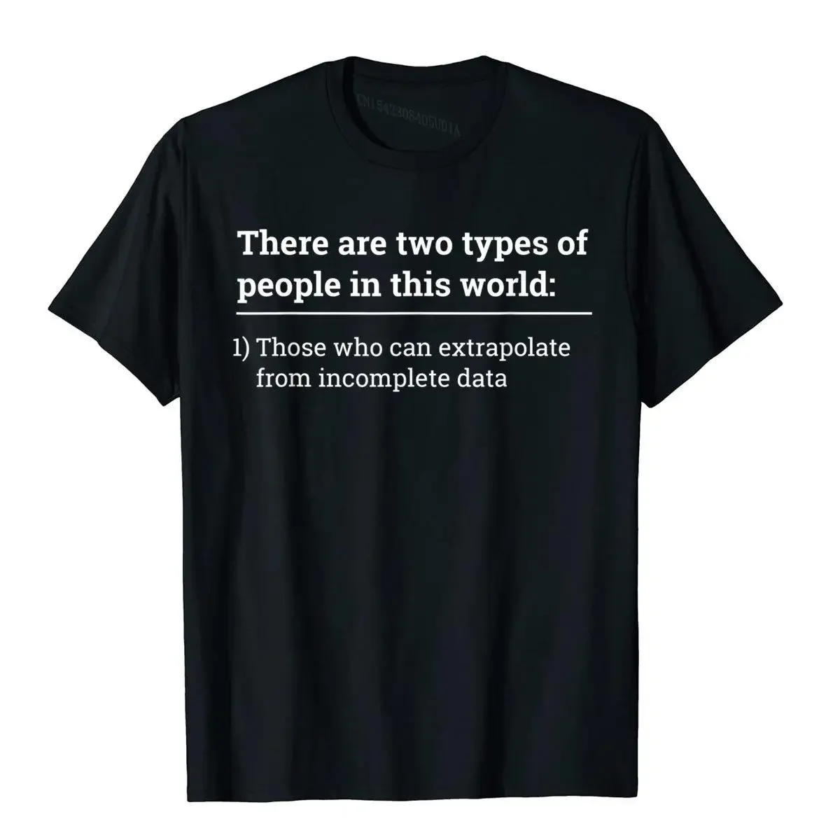 Two Types Of People Extrapolate Incomplete Data Graphic Cotton Crew Neck Short Sleeve T Shirt
Two Types Of People Extrapolate Incomplete Data Graphic Cotton Crew Neck Short Sleeve T Shirt