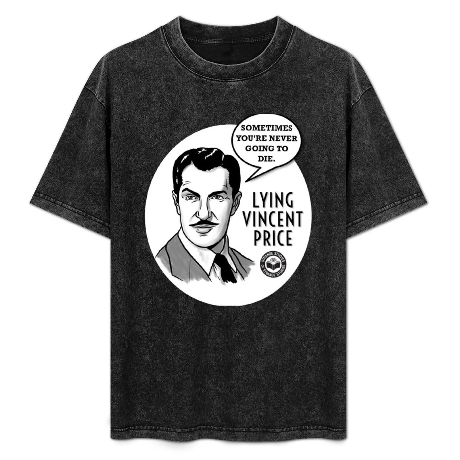 Lying Vincent Price - Sometimes You're Never Going to Die - Black T-Shirt Halloween Casual T-Shirt
Lying Vincent Price - Sometimes You're Never Going to Die - Black T-Shirt Halloween Casual T-Shirt