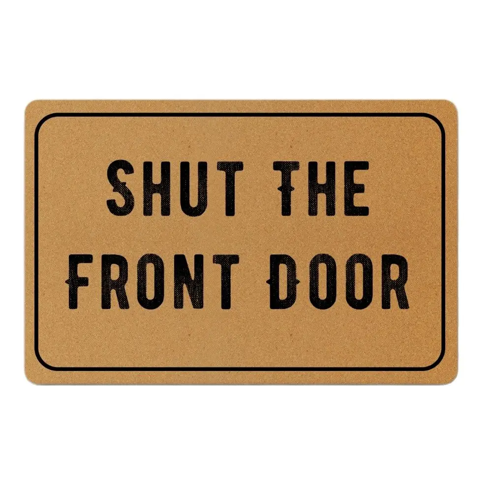 Shut The Front Door Funny Doormat Outdoor Porch Patio Front Floor Door Mat New House Rug Home Decor Carpet Rubber
Shut The Front Door Funny Doormat Outdoor Porch Patio Front Floor Door Mat New House Rug Home Decor Carpet Rubber