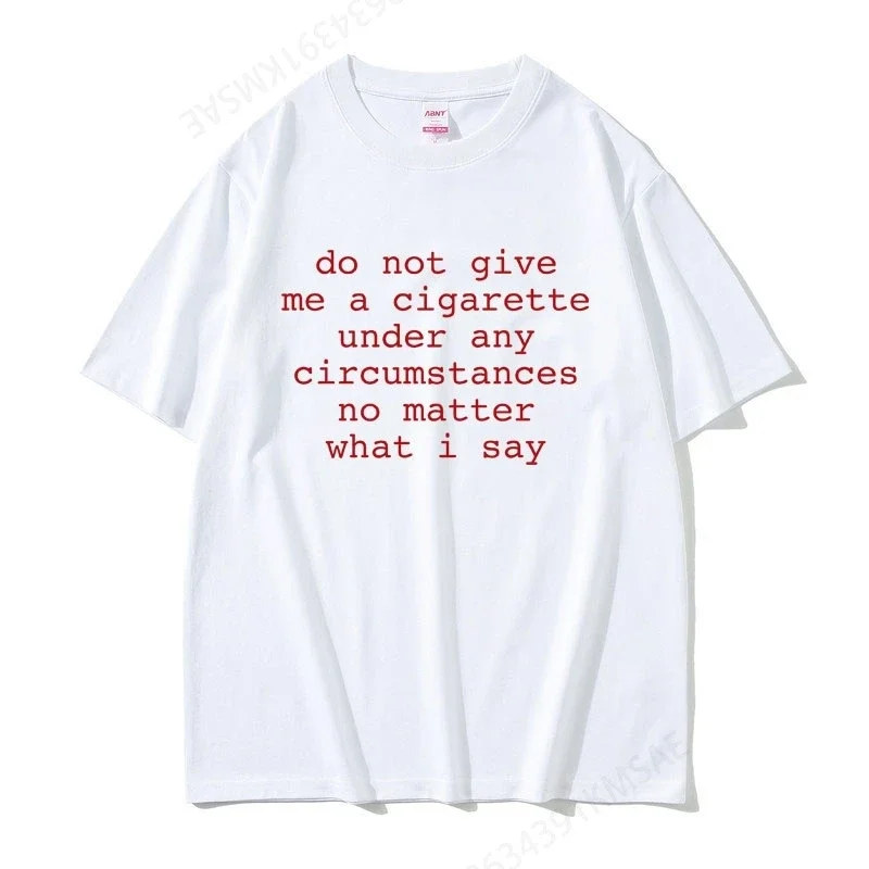 Funny Do Not Give Me A Cigarette Under Any Circumstances No Matter What I Say Meme Tshirt Men Women Joke Humor Oversized T Shirt 
Funny Do Not Give Me A Cigarette Under Any Circumstances No Matter What I Say Meme Tshirt Men Women Joke Humor Oversized T Shirt