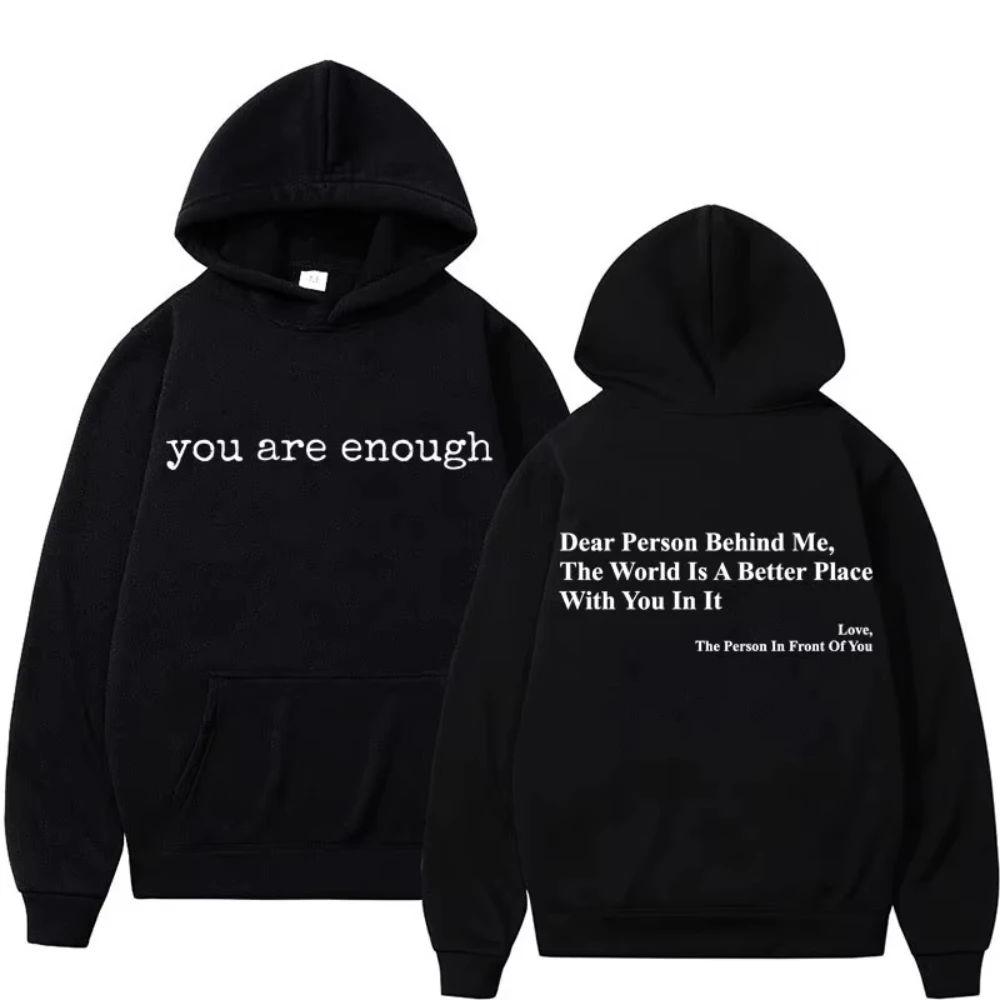 Dear Person Behind Me You Are Enough Hoodie Fashion Hip Hop Men's Women Long Sleeve Loose Casual Winter Fleece Hoody Sweatshirts
Dear Person Behind Me You Are Enough Hoodie Fashion Hip Hop Men's Women Long Sleeve Loose Casual Winter Fleece Hoody Sweatshirts