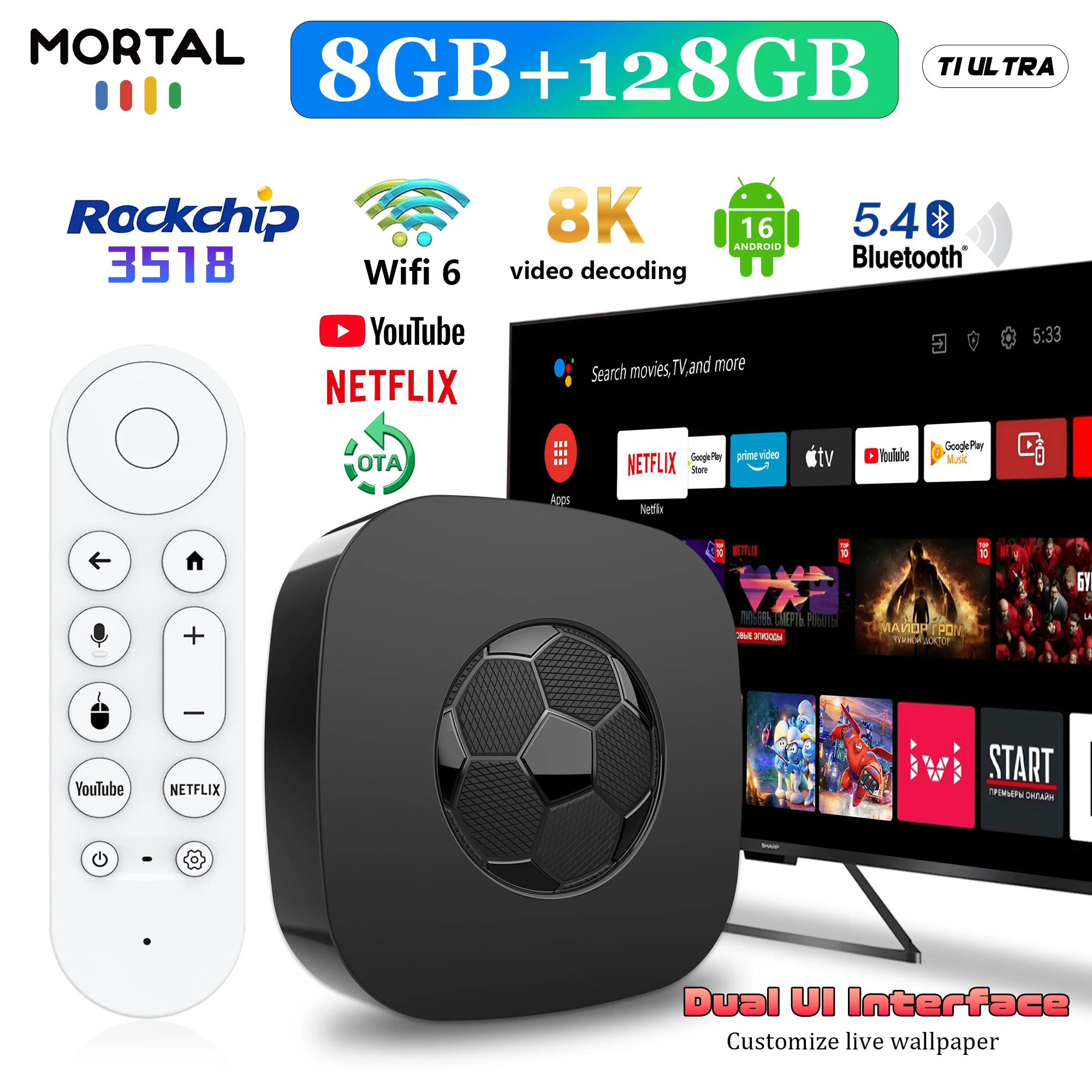 Android 16.0 Rockchip RK3518 Smart TV box 8GB 128GB 16GB 2GB Dual-System UI Interface Wifi6 TV box Media Player Mortal T1 Ultra
Android 16.0 Rockchip RK3518 Smart TV box 8GB 128GB 16GB 2GB Dual-System UI Interface Wifi6 TV box Media Player Mortal T1 Ultra