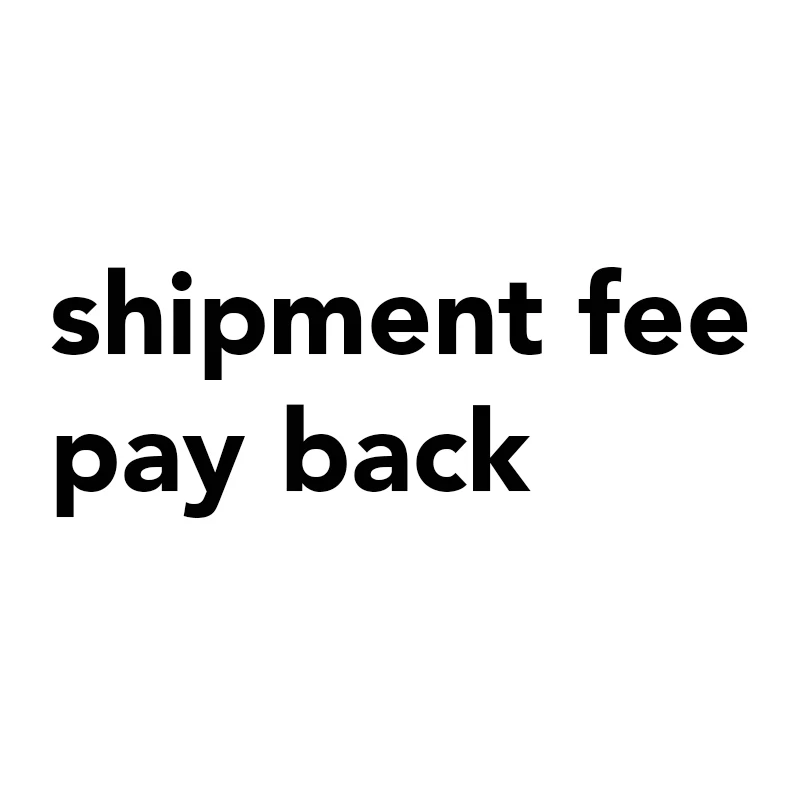 shipment fee , pay back
shipment fee , pay back