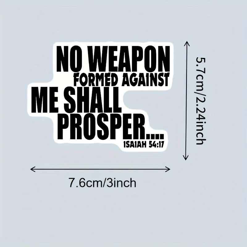 Durable Construction, Durable Vinyl Sticker "No weapon that is formed against me will prosper" - Isaiah 54:17 Bible Verse Decals
Durable Construction, Durable Vinyl Sticker "No weapon that is formed against me will prosper" - Isaiah 54:17 Bible Verse Decals