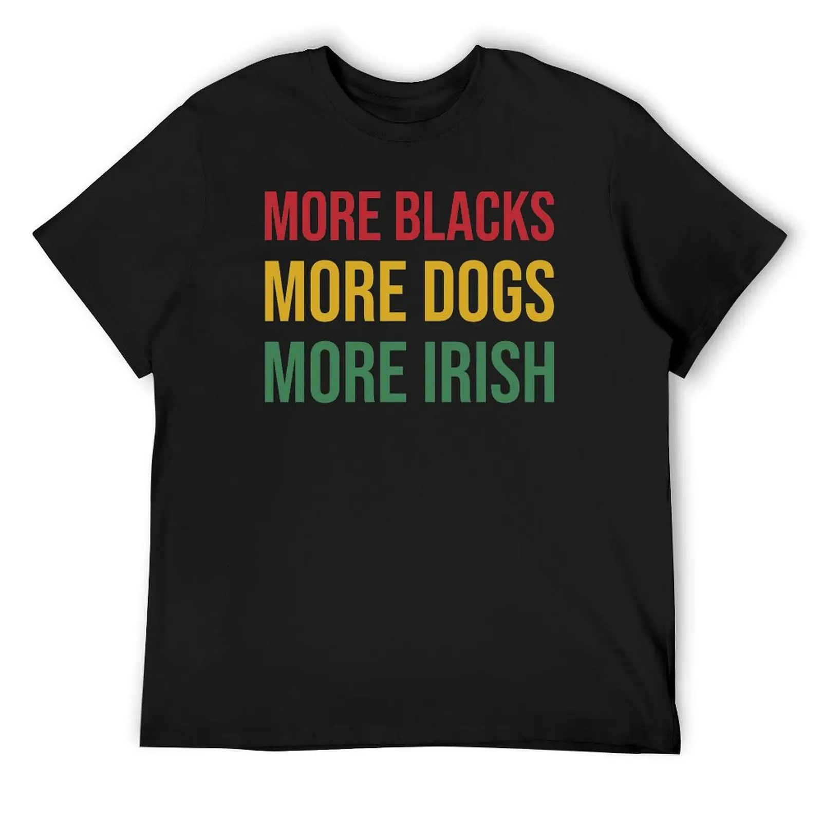 More Blacks More Dogs More Irish T-Shirt tops animal prinfor boys anime shirts men
More Blacks More Dogs More Irish T-Shirt tops animal prinfor boys anime shirts men