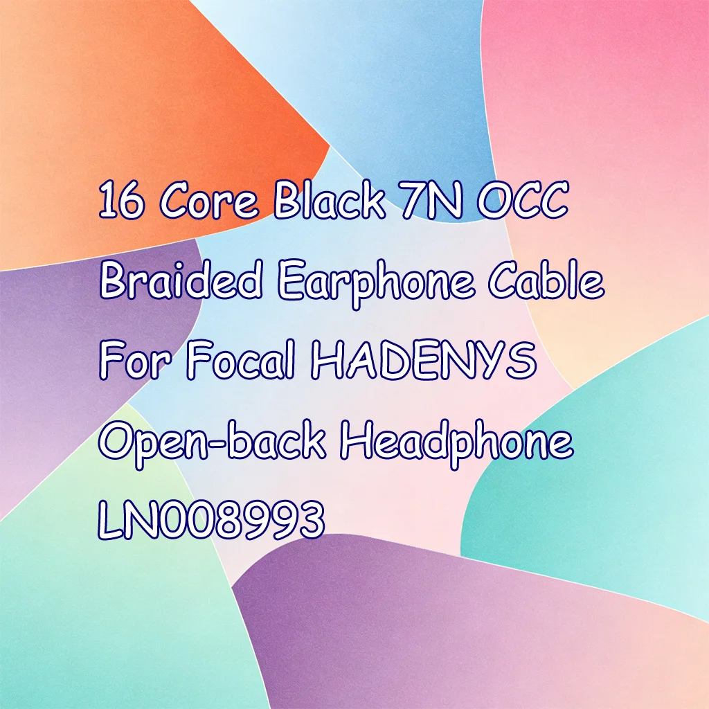 16 Core Black 7N OCC Braided Earphone Cable For Focal HADENYS Open-back Headphone LN008993
16 Core Black 7N OCC Braided Earphone Cable For Focal HADENYS Open-back Headphone LN008993