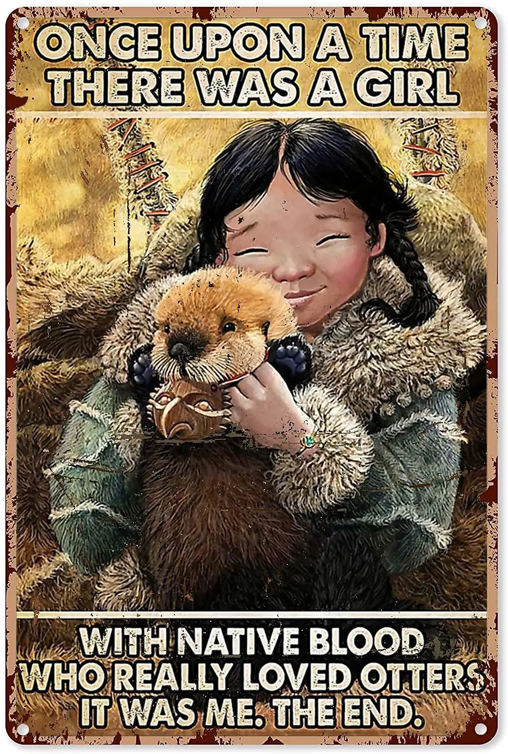 Onge Upon A Time There Was A Girl With Native Blood Who Really Lomed Otters Vintage metal Hanging Plaque Old-Fashioned Home Bar
Onge Upon A Time There Was A Girl With Native Blood Who Really Lomed Otters Vintage metal Hanging Plaque Old-Fashioned Home Bar