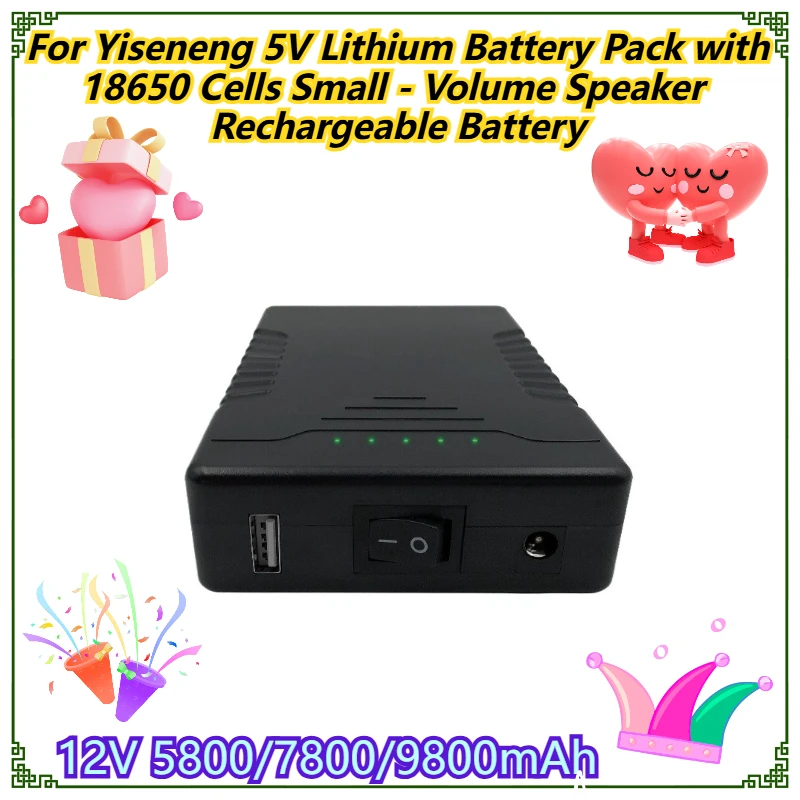 12V 5800/7800/9800mAh For Yiseneng 5V Lithium Battery Pack with 18650 Cells Small - Volume Speaker Rechargeable Battery 
12V 5800/7800/9800mAh For Yiseneng 5V Lithium Battery Pack with 18650 Cells Small - Volume Speaker Rechargeable Battery