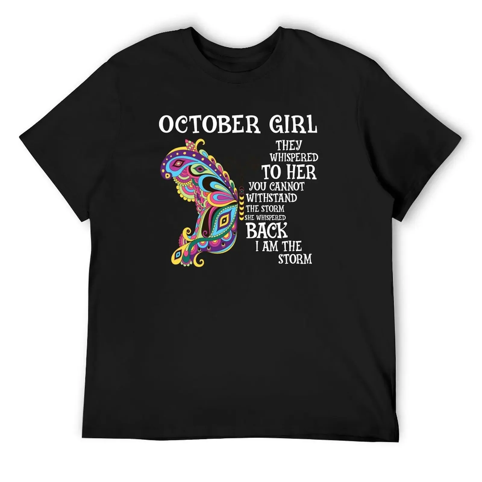 OCTOBER Girl they whispered to her you cannot withstand the storm she whispered back I AM THE STORM T-Shirt
OCTOBER Girl they whispered to her you cannot withstand the storm she whispered back I AM THE STORM T-Shirt