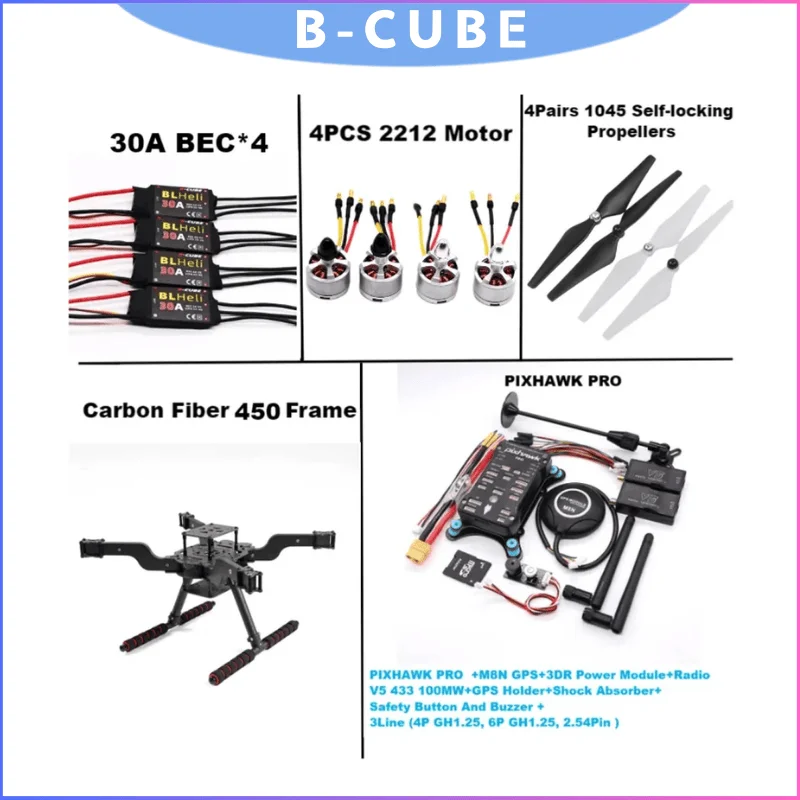 B-CUBE FLY450 Quadcopter Kit with PIXHAWK PRO Flight Controller (M8N/M10), 2212 Motor & BLHELI 30A ESC
B-CUBE FLY450 Quadcopter Kit with PIXHAWK PRO Flight Controller (M8N/M10), 2212 Motor & BLHELI 30A ESC