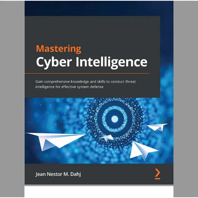 Mastering Cyber Intelligence Gain comprehensive knowledge and skills to conduct threatintelligence for effective system defense
Mastering Cyber Intelligence Gain comprehensive knowledge and skills to conduct threatintelligence for effective system defense
