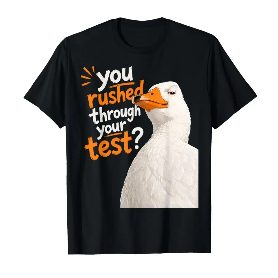 You Rushed Through Your Test Funny Goose Meme Test Day T-shirt For Men Women 100% Cotton T Shirts Short Sleeve Tops 0427-2
You Rushed Through Your Test Funny Goose Meme Test Day T-shirt For Men Women 100% Cotton T Shirts Short Sleeve Tops 0427-2
