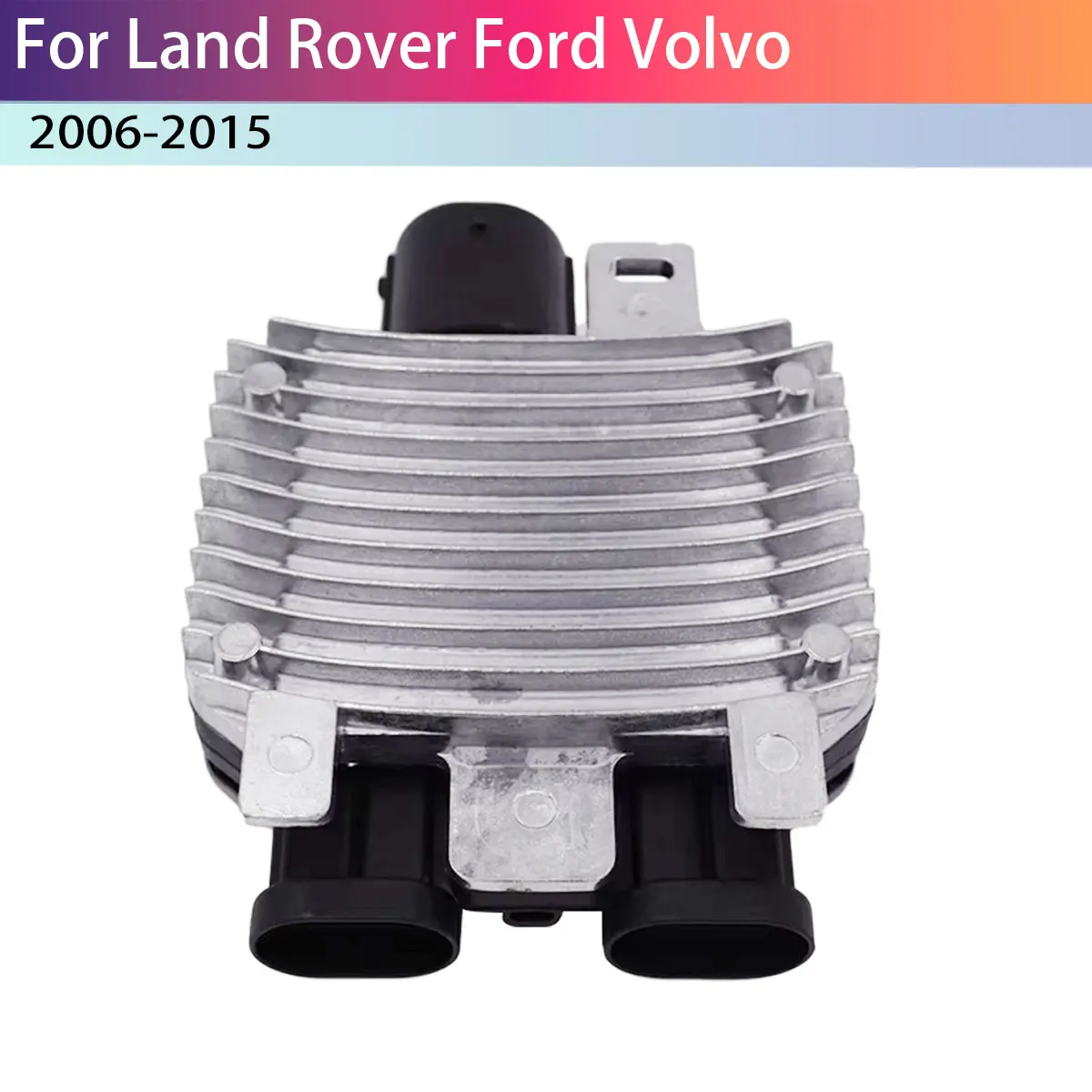 7G91-9A819-AA 940004107 Radiator Cooling Fan Control Module For Land Rover Ford Volvo 940004101 940004106 940004105 CDL-14006A
7G91-9A819-AA 940004107 Radiator Cooling Fan Control Module For Land Rover Ford Volvo 940004101 940004106 940004105 CDL-14006A