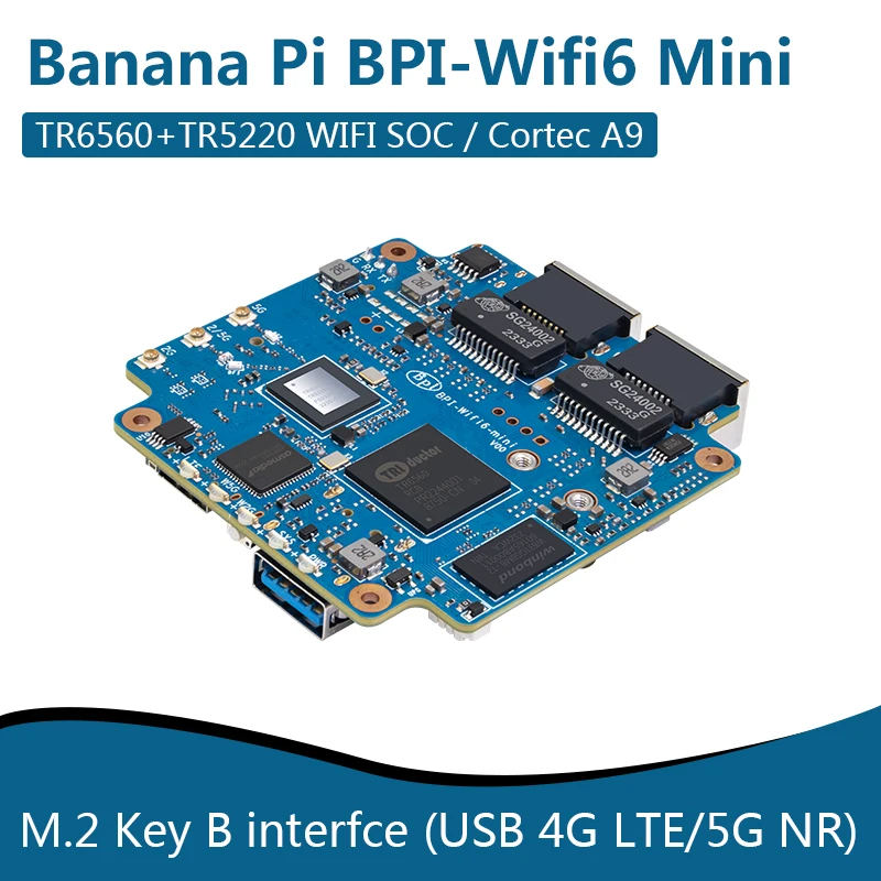 Мини-флешка Banana Pi BPI-Wifi6 Mini TR6560 + TR5220 WIFI SOC/ Cortex A9, встроенная 2 * GE PHY, M.2 Key B интерфейс USB 4G LTE/ 5G NR
Мини-флешка Banana Pi BPI-Wifi6 Mini TR6560 + TR5220 WIFI SOC/ Cortex A9, встроенная 2 * GE PHY, M.2 Key B интерфейс USB 4G LTE/ 5G NR