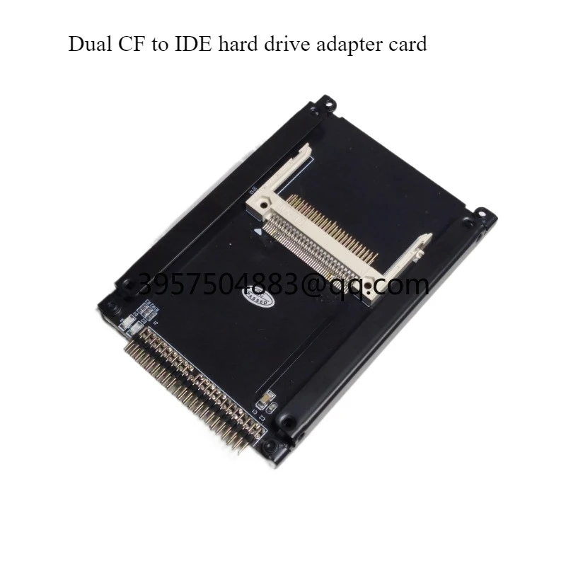 Dual CF to IDE hard disk adapter card 2 CF card to 2.5 inch 44-pin IDE replacement hard disk, bracket model
Dual CF to IDE hard disk adapter card 2 CF card to 2.5 inch 44-pin IDE replacement hard disk, bracket model